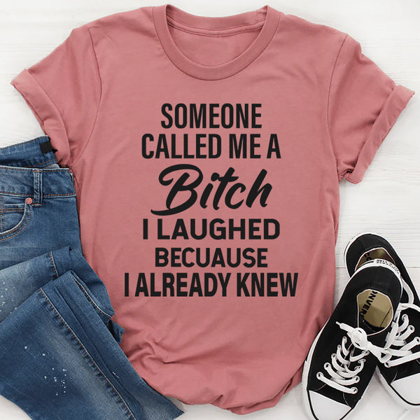 Someone Called Me A Bit*h T-Shirt