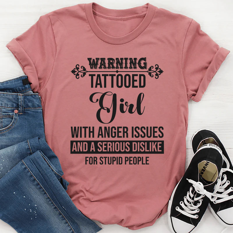Warning Tattooed Girl With Anger Issues And A Serious Dislike For Stupid T-Shirt