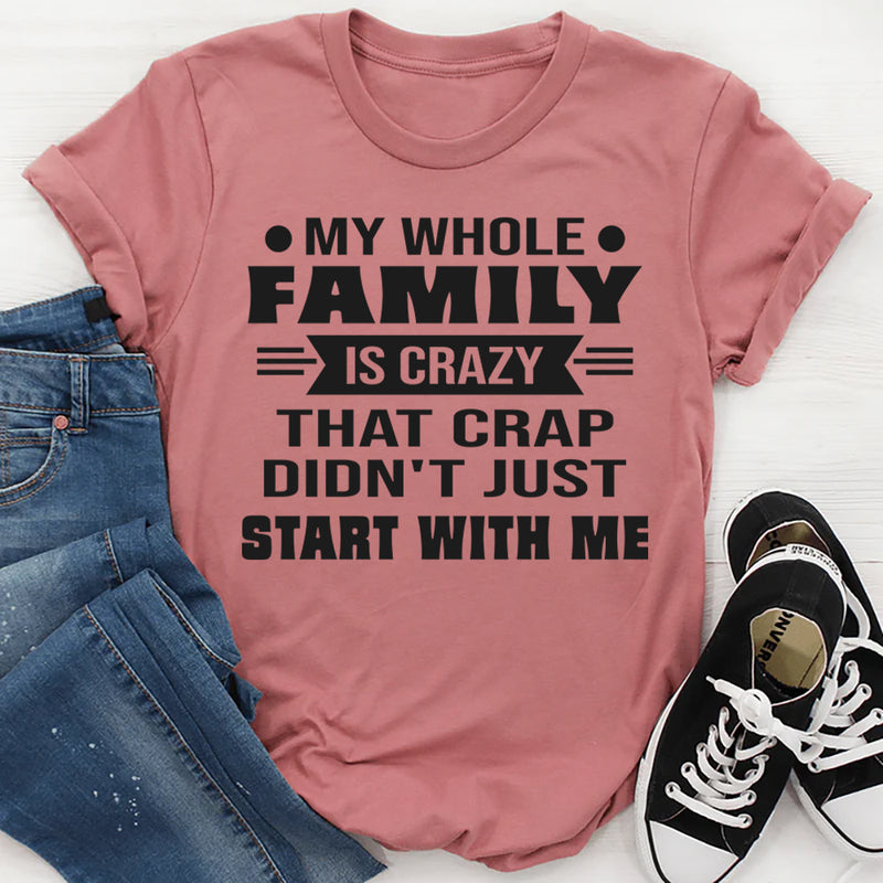 My Whole Family Is Crazy T-Shirt