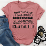 Someone Just Called Me Normal T-Shirt