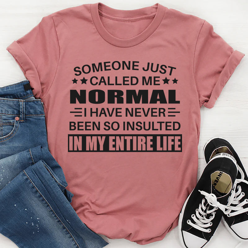 Someone Just Called Me Normal T-Shirt