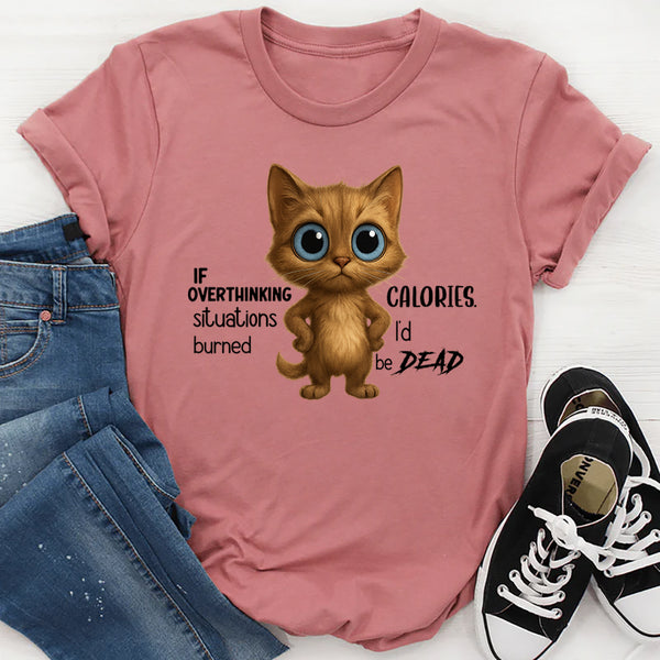 If Overthinking Situations Burned Calories T-Shirt
