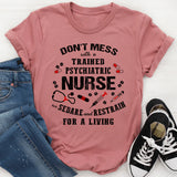 Don't Mess With A Trained Psychiatric Nurse T-Shirt