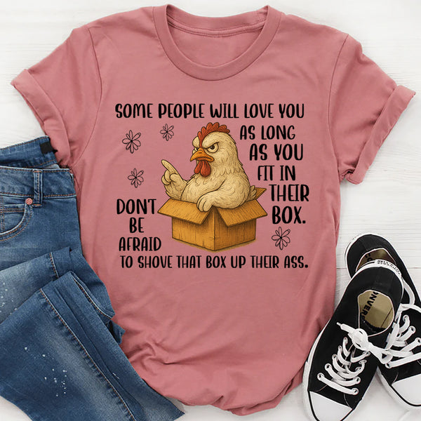 Some People Will Love You As Long As You Fit In Their Box T-Shirt