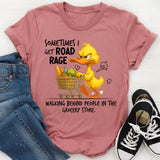Sometimes I Get Road Rage Walking Behind People T-Shirt