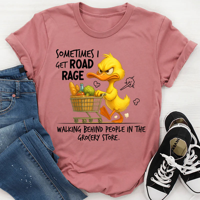 Sometimes I Get Road Rage Walking Behind People T-Shirt