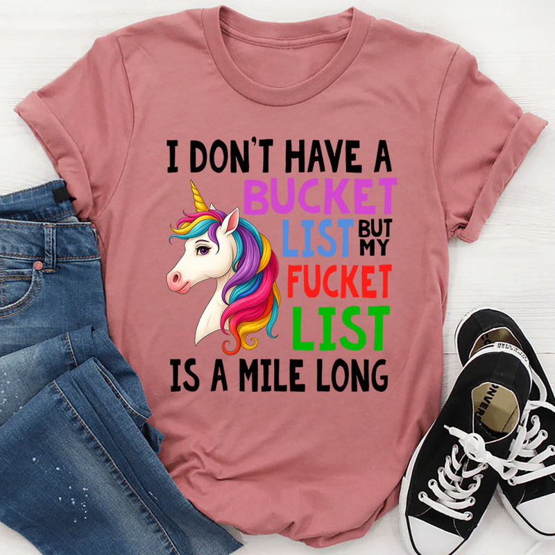I Don't Have A Bucket list But My Fuckit List Is A Mile Long T-Shirt