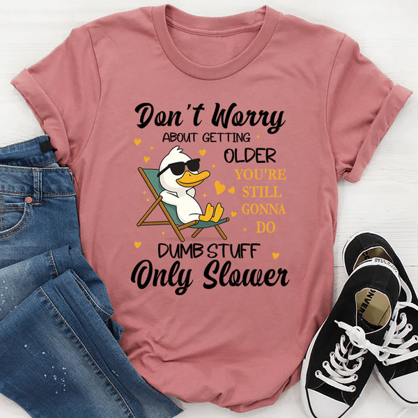 Don't Worry About Getting Older You're Still T-Shirt