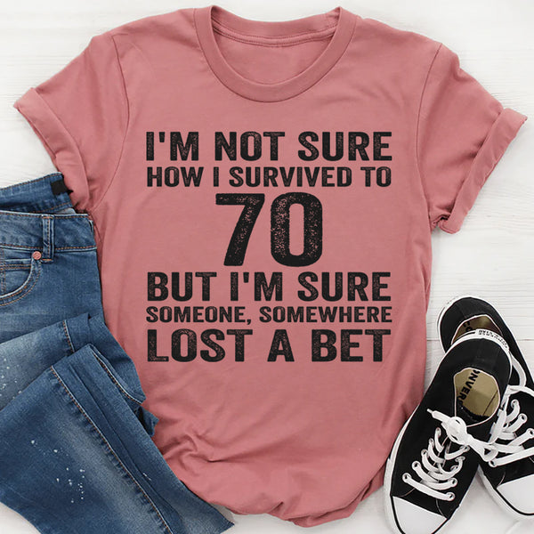 I'm Not Sure How I Survived To 70 T-Shirt