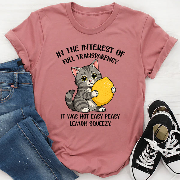 In The Interest Of Full Transparency It Was Not Easy Peasy T-Shirt