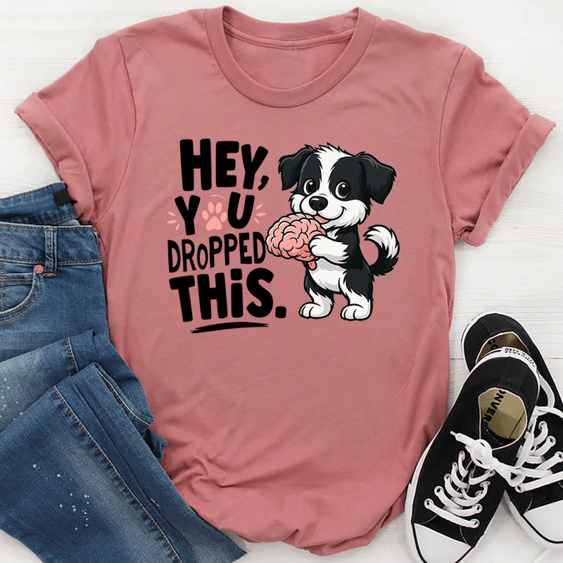 Hey You Dropped This T-Shirt