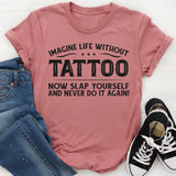 Imagine Life Without Tattoo T-Shirt