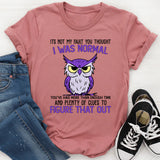 It's Not My Fault You Thought I Was Normal T-Shirt