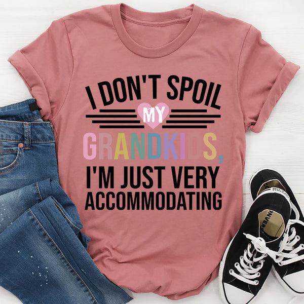 I Don't Spoil My Grandkids I'm Just Very Accommodating T-Shirt