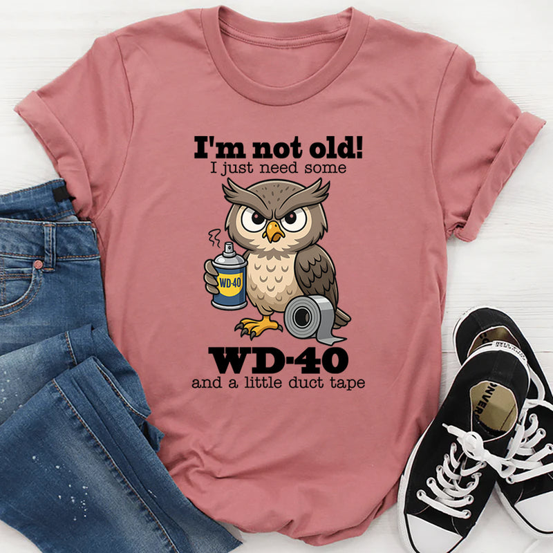 I’m Not Old I Just Need Some Wd 40 T-Shirt