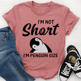 I'm Not Short I'm Penguin Size T-Shirt