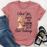 Despite The Look on My Face T-Shirt