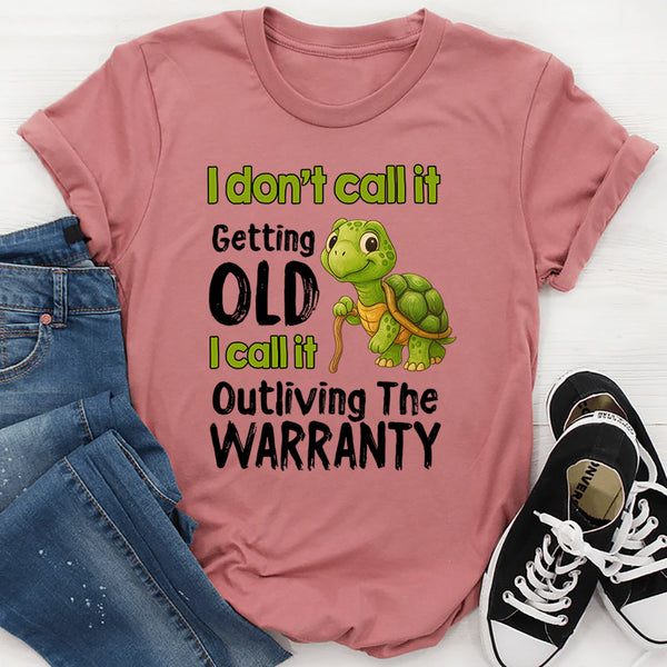 I Don't Call It Getting Old I Call It Outliving The Warranty T-Shirt
