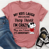 My Kids Laugh Because They Think I’m Crazy T-Shirts