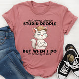 I Don't Always Tolerate Stupid People When I Do I'm At Work T-Shirt