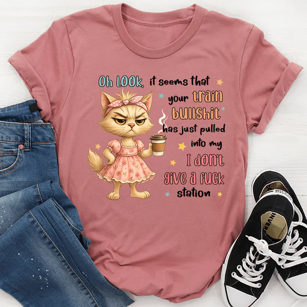 Oh Look It Seems That Your Train Bullshit Has Just Pulled T-Shirt