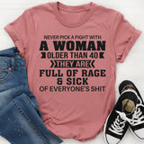 Never Pick A Fight With A Woman Older Than 40 They Are Full T-Shirt