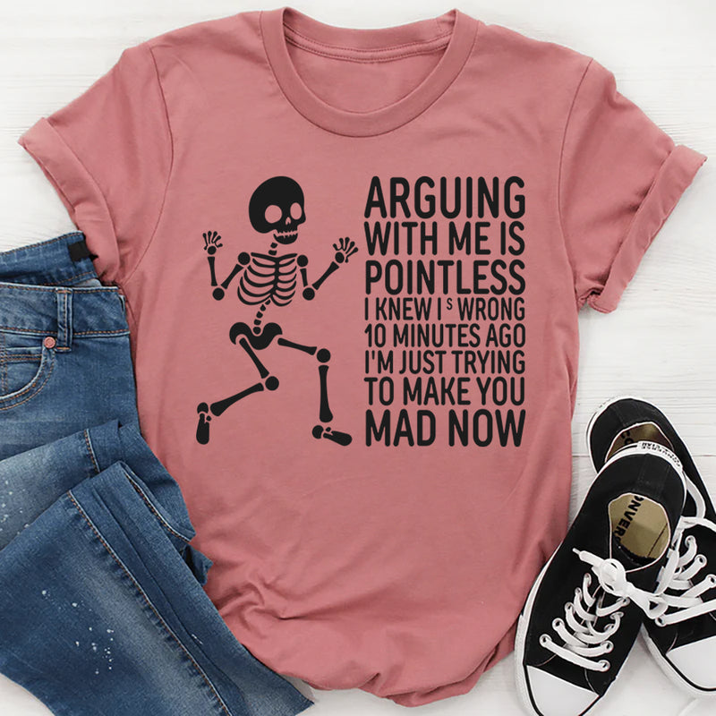 Arguing With Me Is Pointless I Knew I Was Wrong T-Shirt
