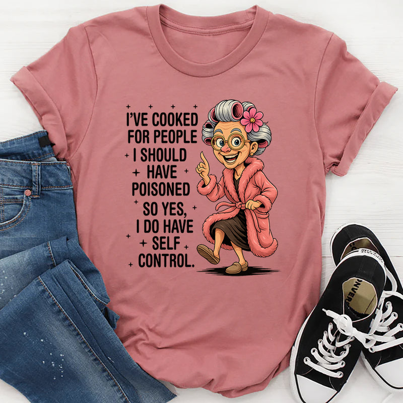 I've cooked for people I should have poisoned T-Shirt