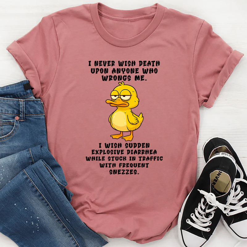 I Never Wish Death Upon Anyone Who Wrongs Me T-Shirt