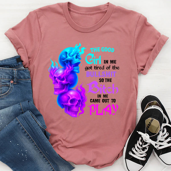 The Good Girl In Me Got Tired Of The Bullshit T-Shirt