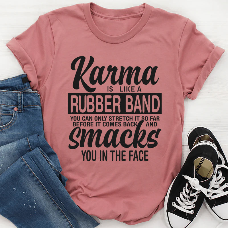Karma Is Like A Rubber Band T-Shirt