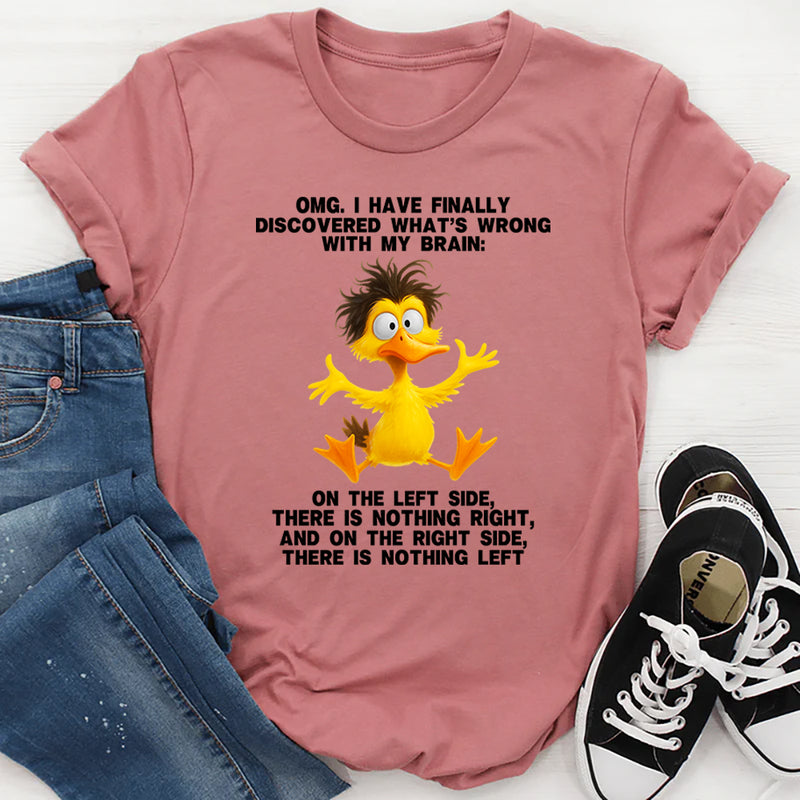 Omg I Have Finally Discovered What's Wrong With My Brain T-Shirt