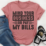 Mind Your Business Or Pay My Bills T-Shirt