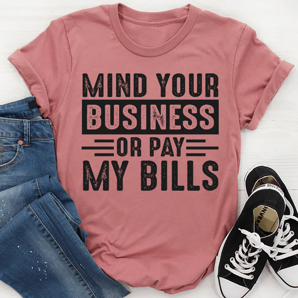 Mind Your Business Or Pay My Bills T-Shirt