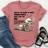 How Do You Sleep Knowing People Don't Like You T-Shirt