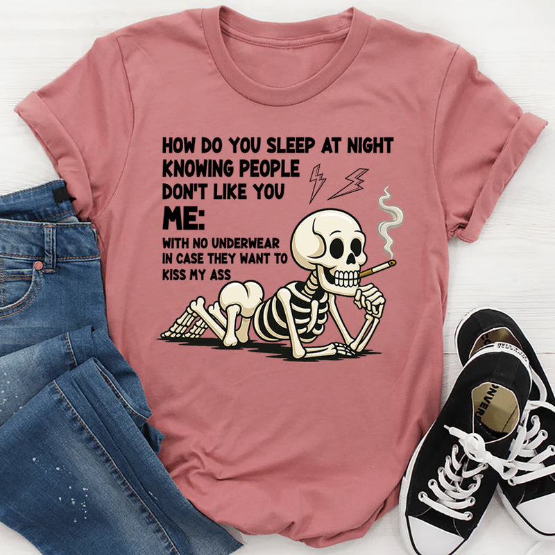 How Do You Sleep Knowing People Don't Like You T-Shirt