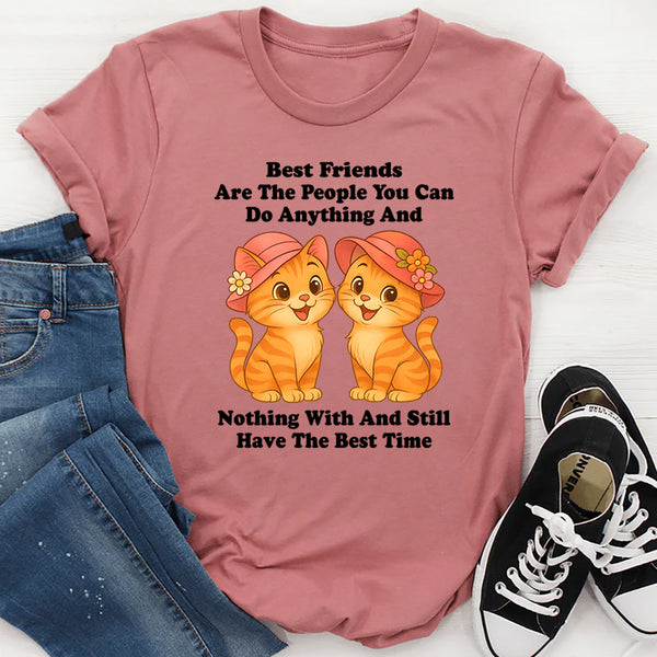 Best Friends Are The People You Can Do Anything T-Shirt