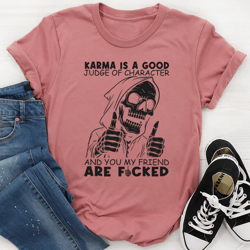 Karma Is A Good Judge Of Character T-Shirt