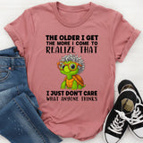 The Older I Get The More I Come To Realize T-Shirt