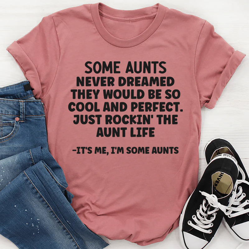 SOME AUNTS NEVER DREAMED THEY WOULD BE SO COOL T-Shirt
