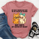My Best Friend May Not Be Sister But She's Sister By Heart T-Shirt