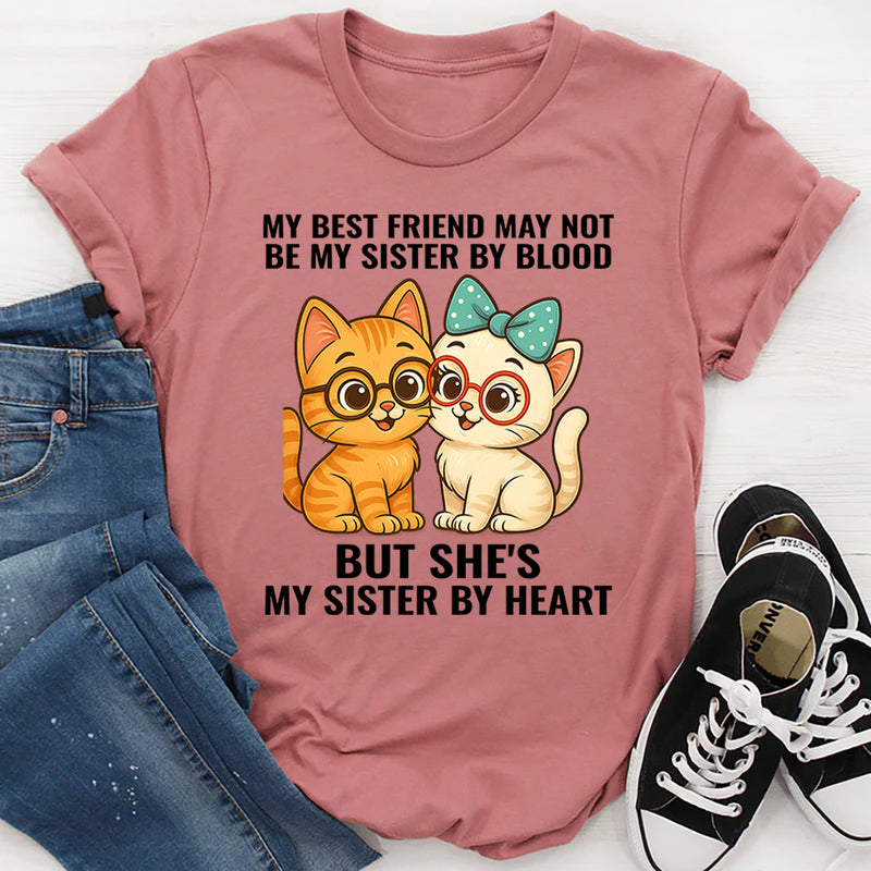 My Best Friend May Not Be Sister But She's Sister By Heart T-Shirt