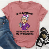 I'm Too Old For Games Too Tired To Pretend T-Shirt