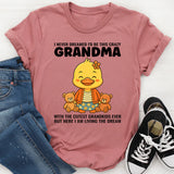 I Never Dreamed I'd Grow Up To Be a Crazy Grandma T-Shirt