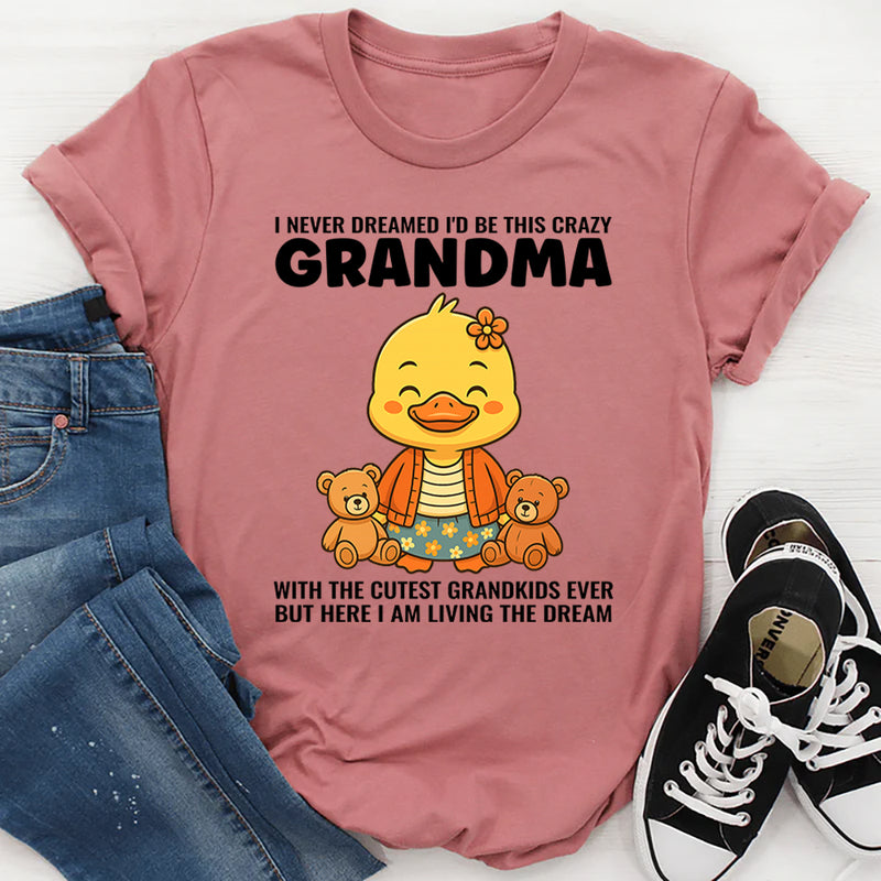 I Never Dreamed I'd Grow Up To Be a Crazy Grandma T-Shirt