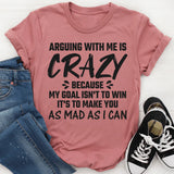 Arguing With Me Is Crazy T-Shirts