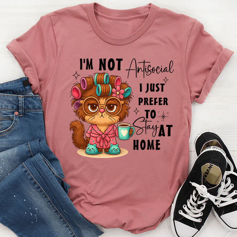 I'm Not Antisocial I Just Prefer To Stay At Home T-Shirt