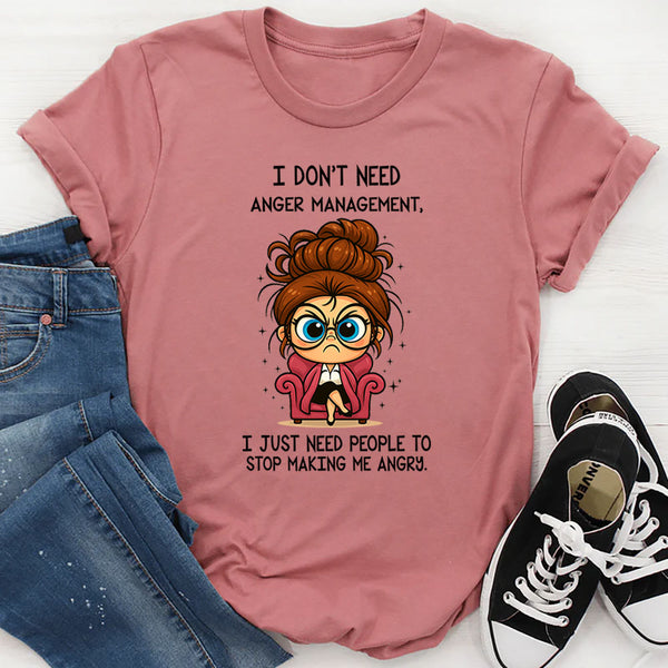 I Don't Need Anger Management T-Shirt