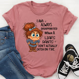 I Am Always Disappointed When Liar´s Pants Don´t Catch On Fire T-Shirt