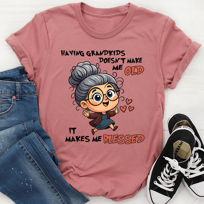 Having Grandkids Doesn’t Make Me Old, It Makes Me Blessed T-Shirt